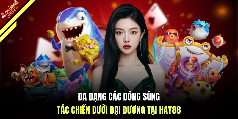 Đa dạng các dòng súng tác chiến dưới đại dương tại HAY88