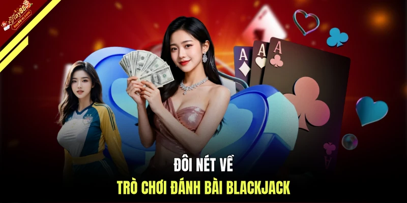 Đôi nét về trò chơi đánh bài Blackjack