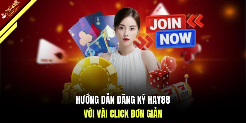 Hướng dẫn đăng ký HAY88 với vài click đơn giản