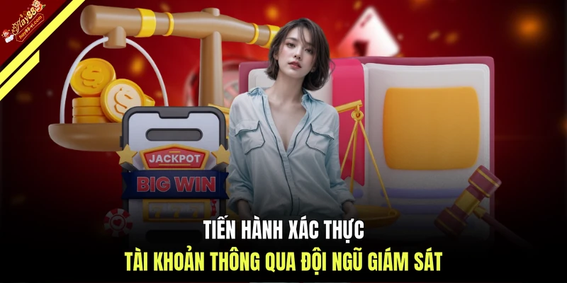 Tiến hành xác thực tài khoản thông qua đội ngũ giám sát